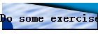 Do some exercise